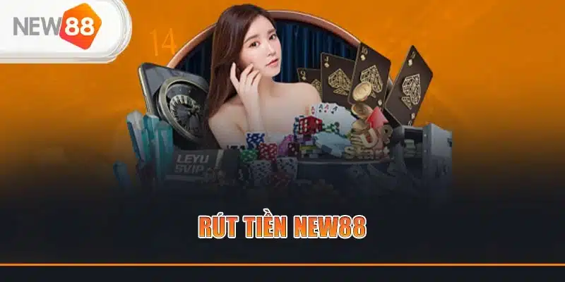 Quy trình rút tiền NEW88