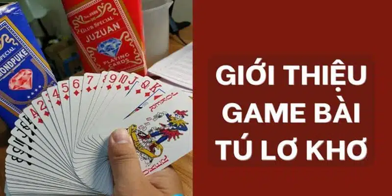 Giới thiệu tựa game Tú lơ khơ là gì