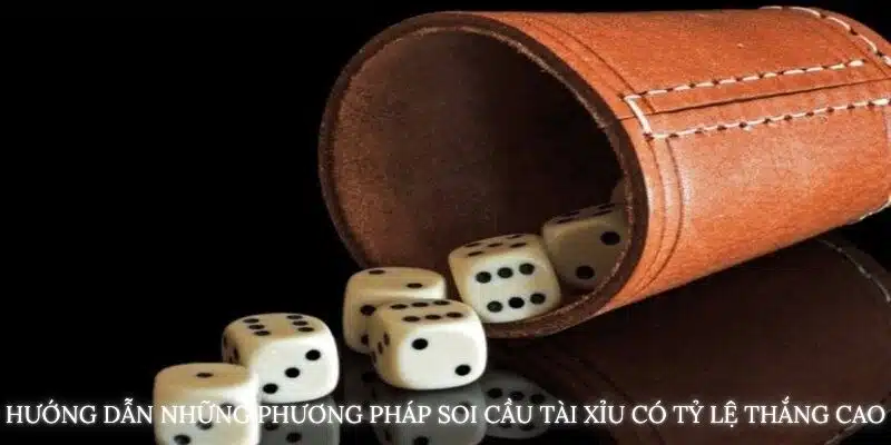 Hướng dẫn phương pháp Soi cầu tài xỉu có tỷ lệ thắng cao